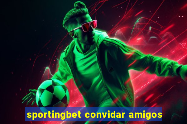 sportingbet convidar amigos